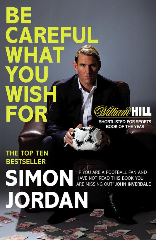 Be Careful What You Wish For: the Ultimate Book for Every Football Fan