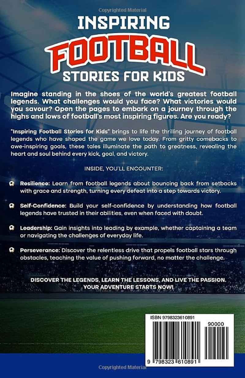 Inspiring Football Stories for Kids: 15 Amazing Tales of Football Legends – Fostering Resilience, Leadership, and Passion for the Game in Young Champions