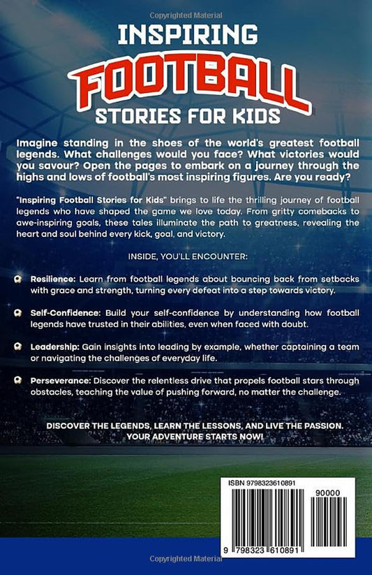 Inspiring Football Stories for Kids: 15 Amazing Tales of Football Legends – Fostering Resilience, Leadership, and Passion for the Game in Young Champions