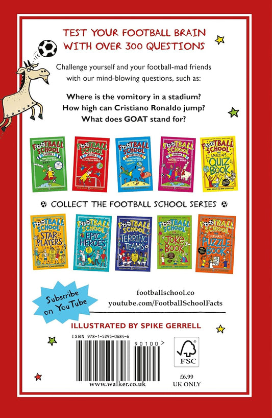 Football School: the Greatest Ever Quiz Book: the Perfect Book for Football Fans Age 7+ with over 300 Funny and Fascinating Questions, from the Bestselling Series