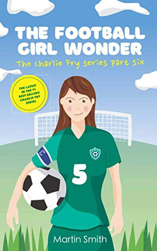 The Football Girl Wonder: Football Book for Kids 7-12 (The Charlie Fry Series)