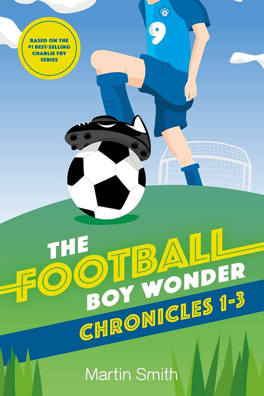 The Football Boy Wonder Chronicles 1-3: Football Books for Kids 7-12 (A Charlie Fry Adventure)